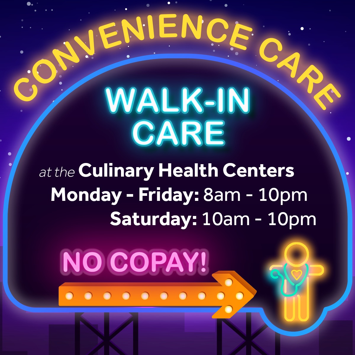 Convenience Care: Walk-in Care at the Culinary Health Centers.  Monday - Friday: 8am-10pm, Saturday: 10am-10pm.  No Copay! 